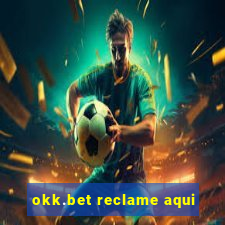 okk.bet reclame aqui